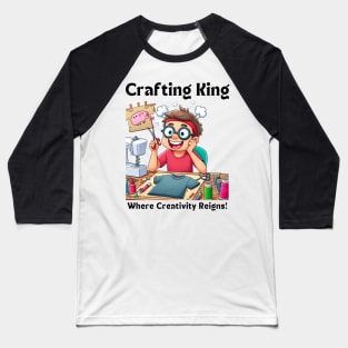 Crafting king:  Where Creativity Reigns t-shirt designing Baseball T-Shirt